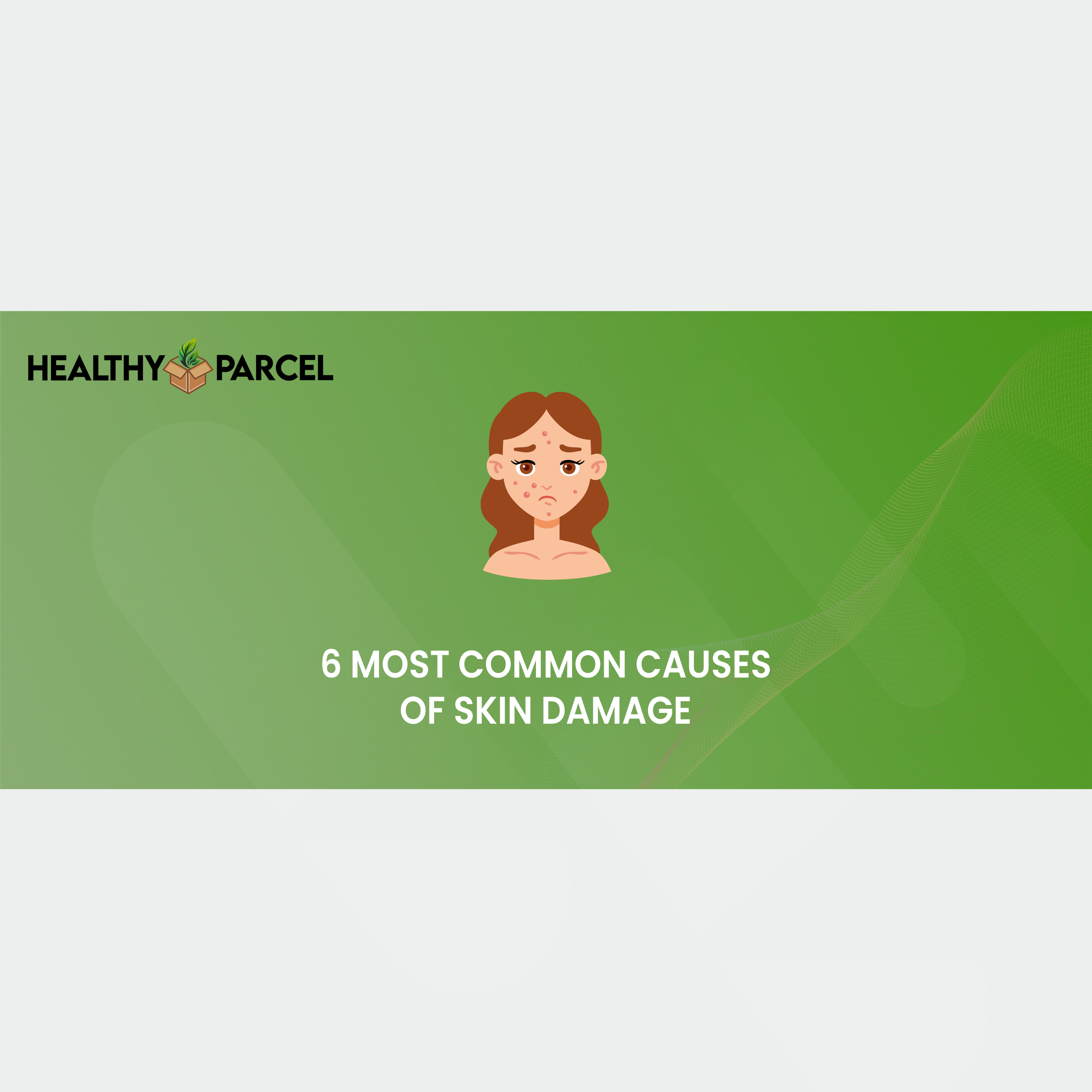 6 Most Common Causes of Skin Damage