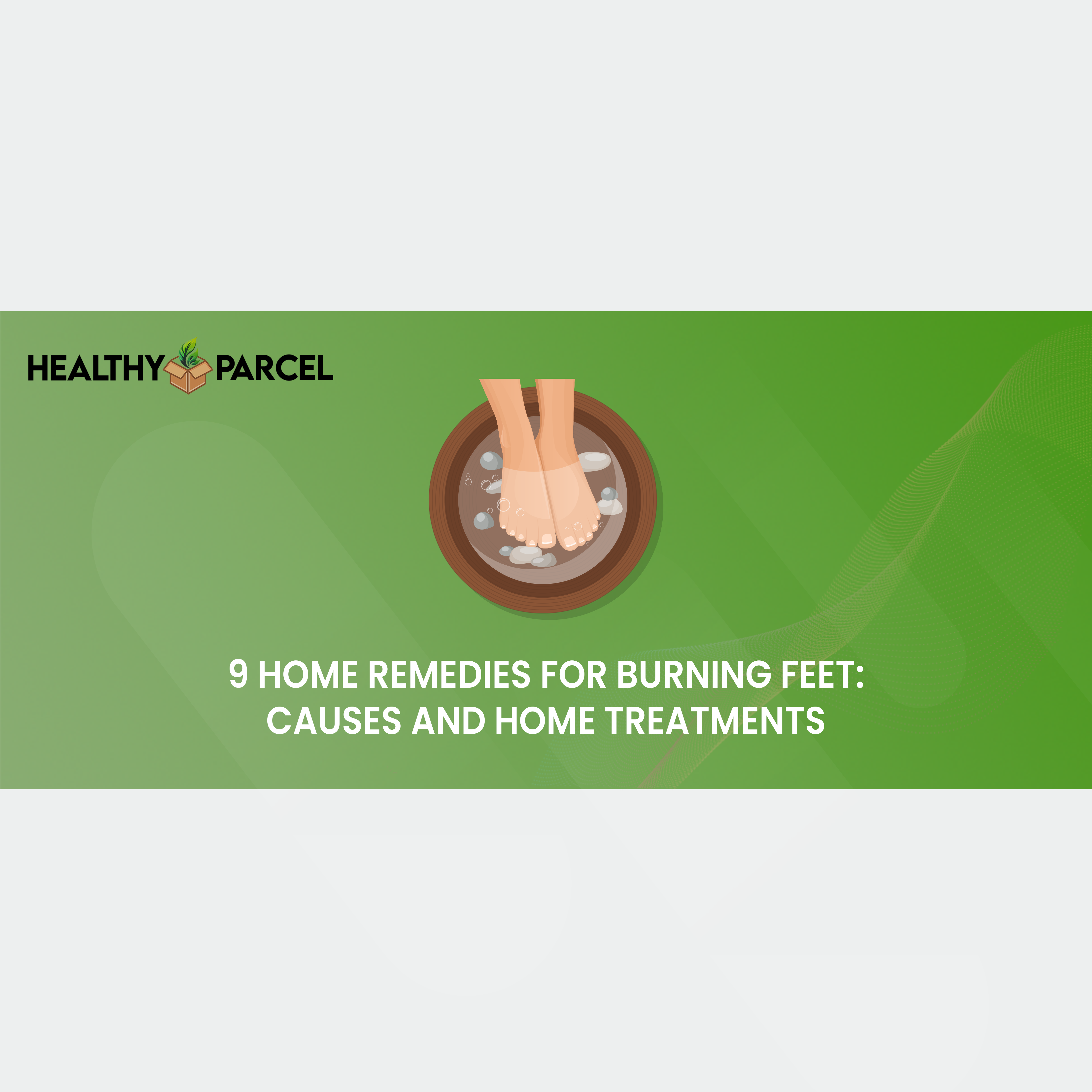 9 Home Remedies for Burning Feet Causes and Home Treatments