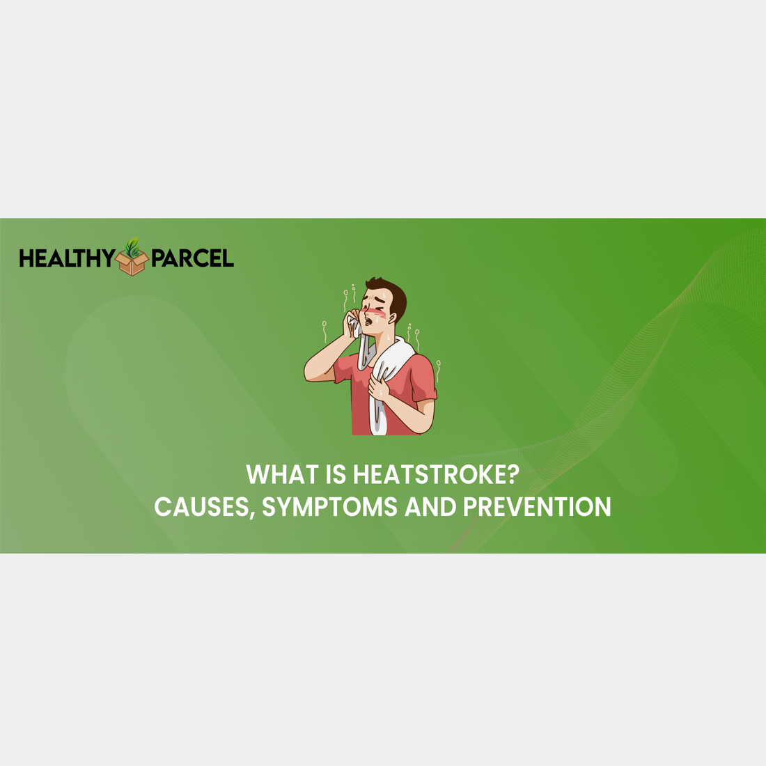 What is Heatstroke Causes Symptoms and Prevention