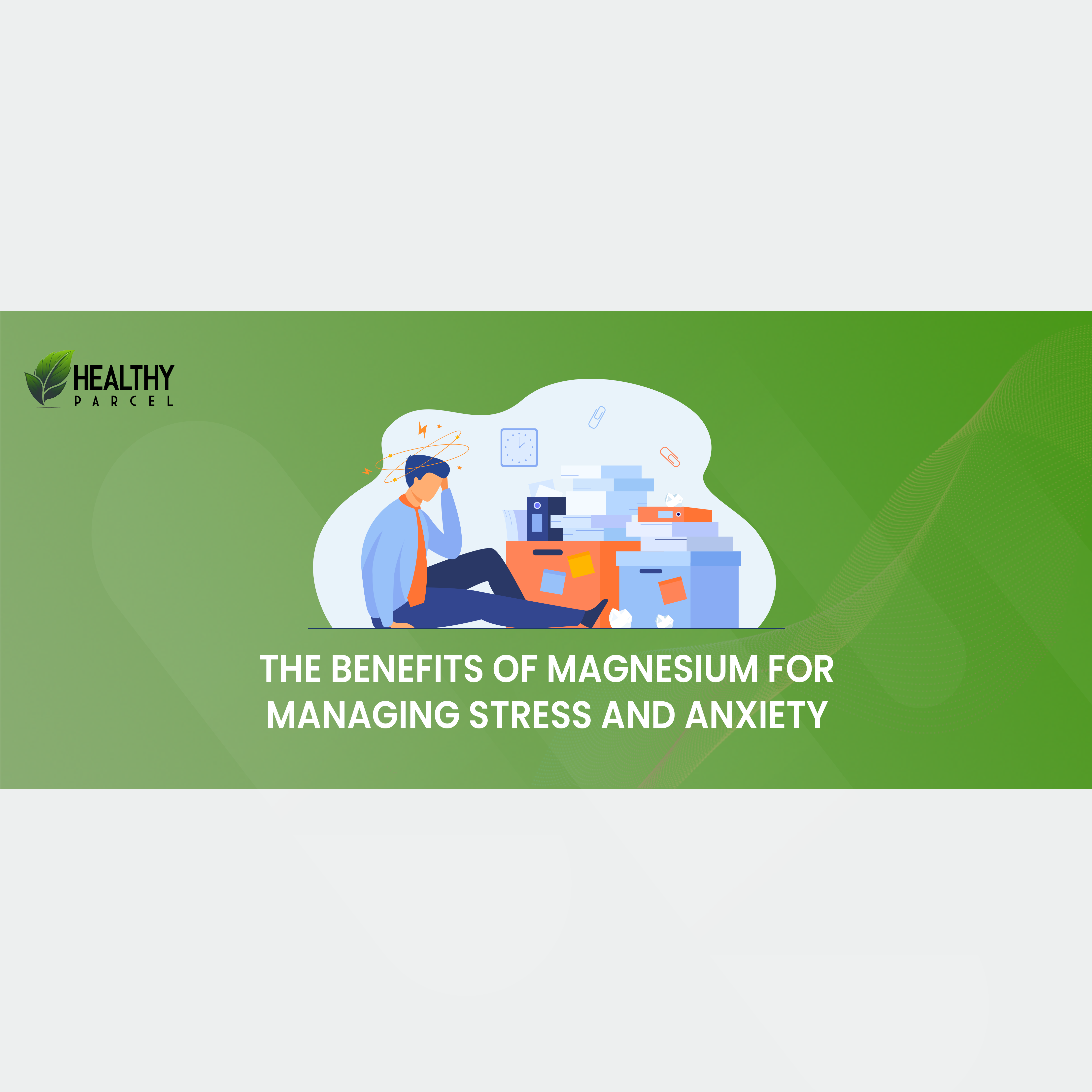 The Benefits Of Magnesium For Managing Stress And Anxiety