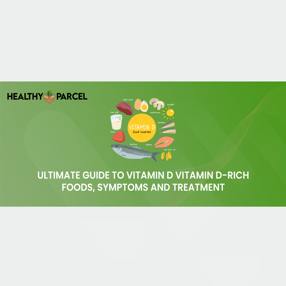 Feature image Ultimate Guide to Vitamin D Vitamin D-Rich Foods, Symptoms and Treatment