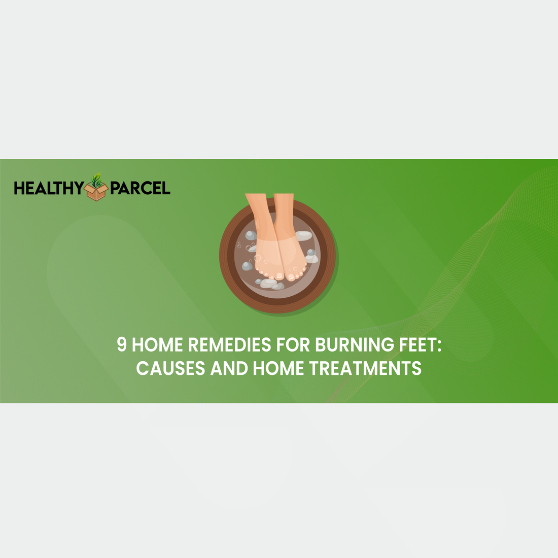 Feature image 9 Home Remedies for Burning Feet Causes and Home Treatments