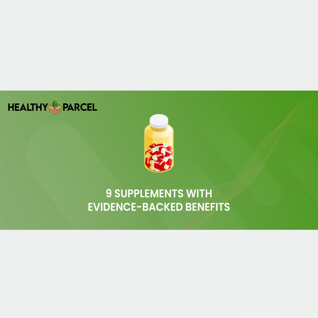 9 Supplements With Evidence-Backed Benefits