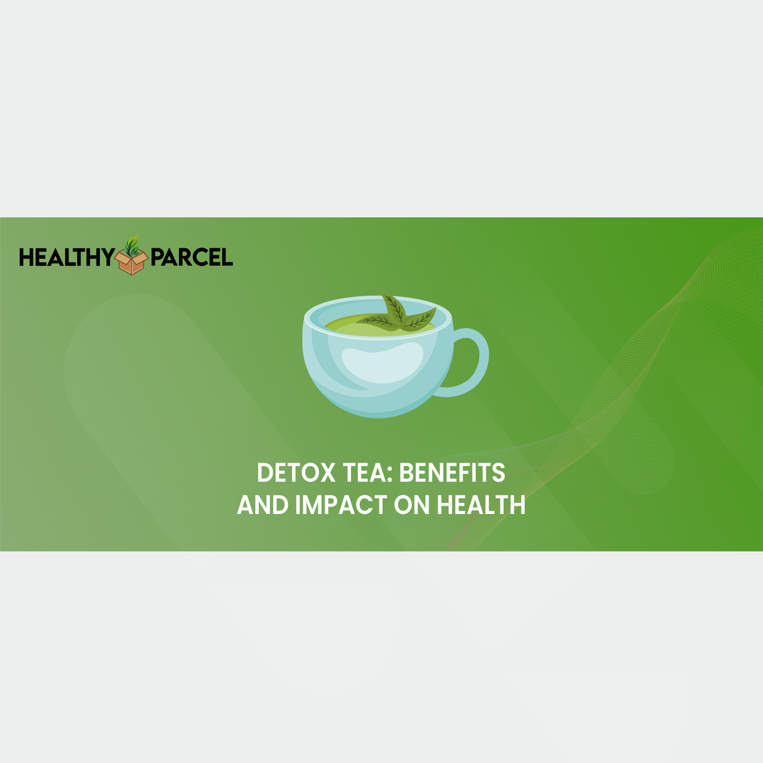 Detox Tea: Benefits and Impact on Health