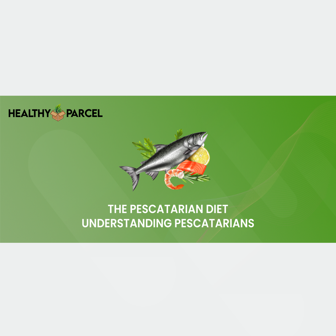 The Pescatarian Diet – Understanding Pescatarians