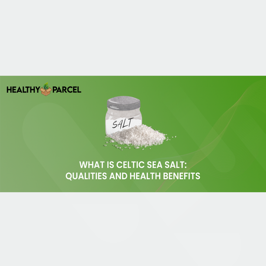 What is Celtic Sea Salt Qualities and Health Benefits